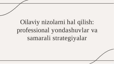 Oilaviy nizolarni hal qilish: professional yondashuvlar va samarali strategiyalar