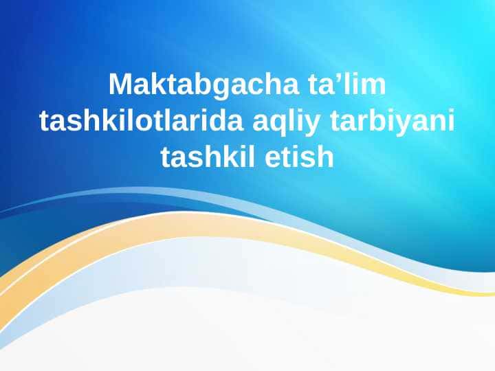 Maktabgacha ta’lim tashkilotlarida aqliy tarbiyani tashkil etish