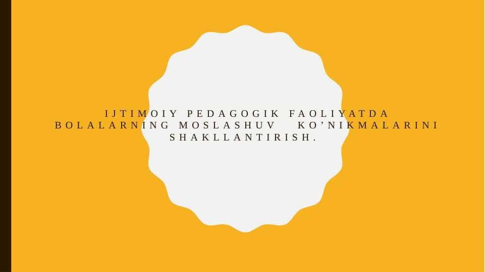 Ijtimoiy pedagogik faoliyatda bolalarning moslashuv koʼnikmalarini shakllantirish. TAQDIMOT