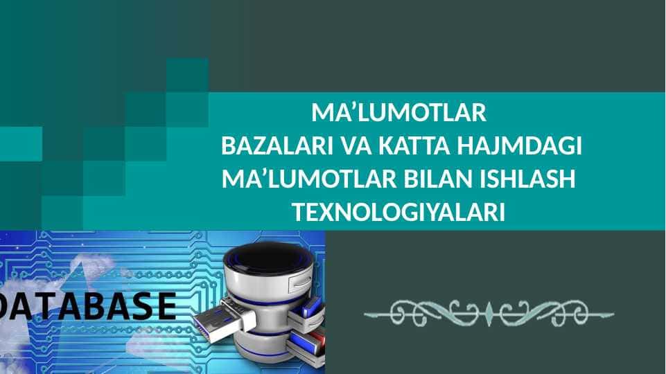 MA’LUMOTLAR BAZALARI VA KATTA HAJMDAGI MA’LUMOTLAR BILAN ISHLASH TEXNOLOGIYALARI