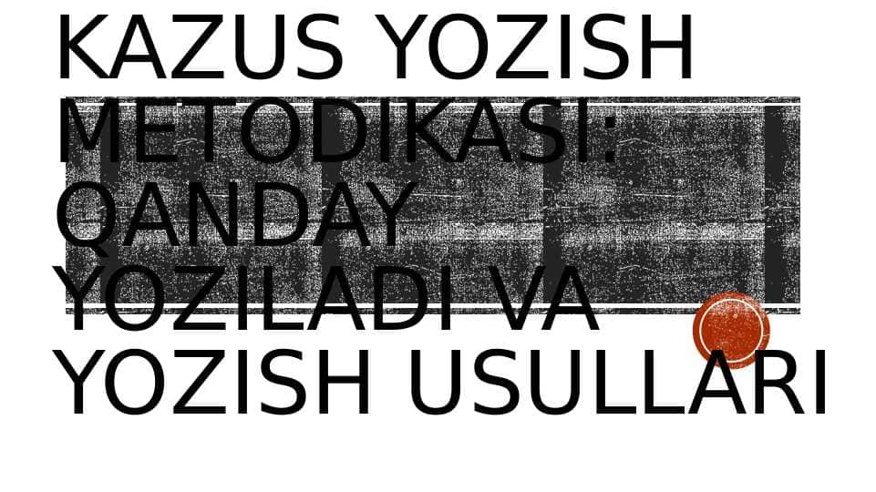 KAZUS YECHISH METODIKASI: USULLARI VA QANDAY YOZISH