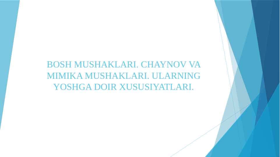 BOSH MUSHAKLARI. CHAYNOV VA MIMIKA MUSHAKLARI. ULARNING YOSHGA DOIR XUSUSIYATLARI.