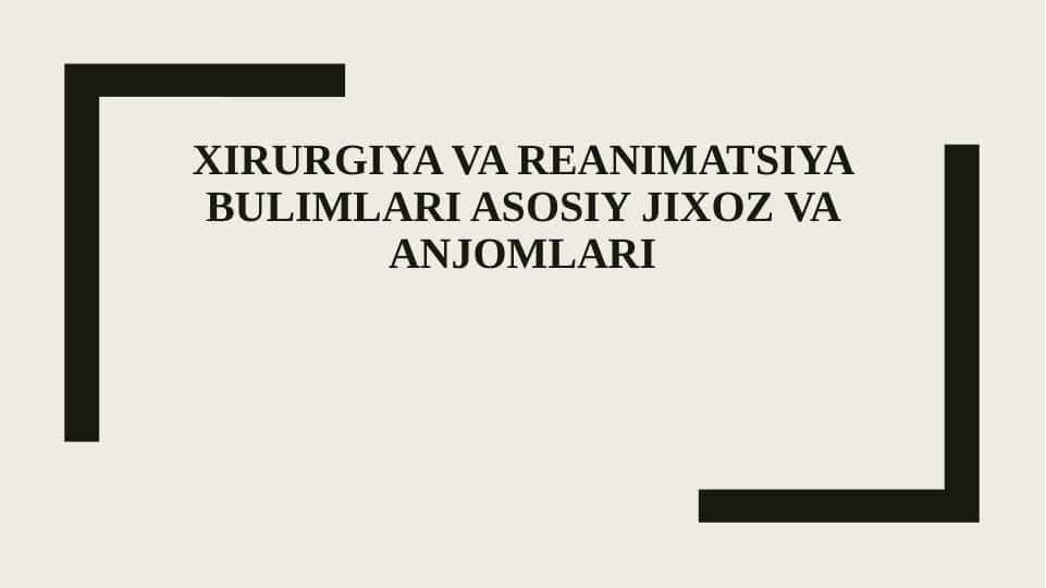 XIRURGIYA VA REANIMATSIYA BULIMLARI ASOSIY JIXOZ VA ANJOMLARI