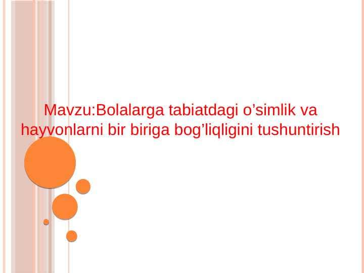 Bolalarga tabiatdagi o’simlik va hayvonlarni bir biriga bog’liqligini tushuntirish.
