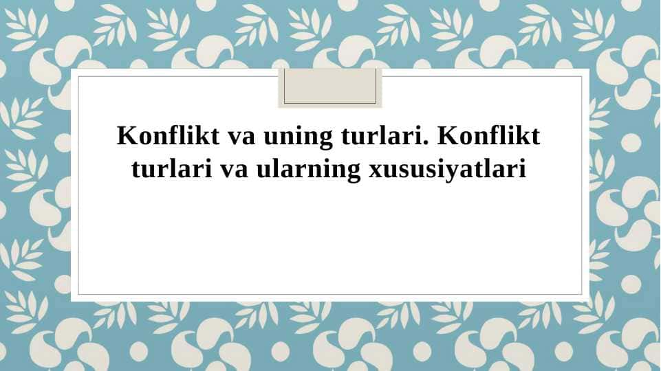 Konflikt va uning turlari. Konflikt turlari va ularning xususiyatlari