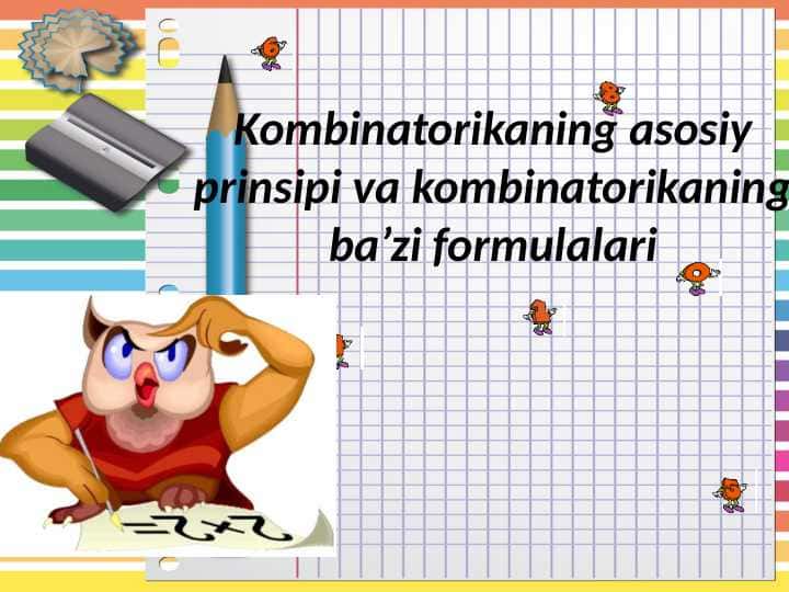 Kombinatorikaning asosiy prinsipi va kombinatorikaning ba’zi formulalari