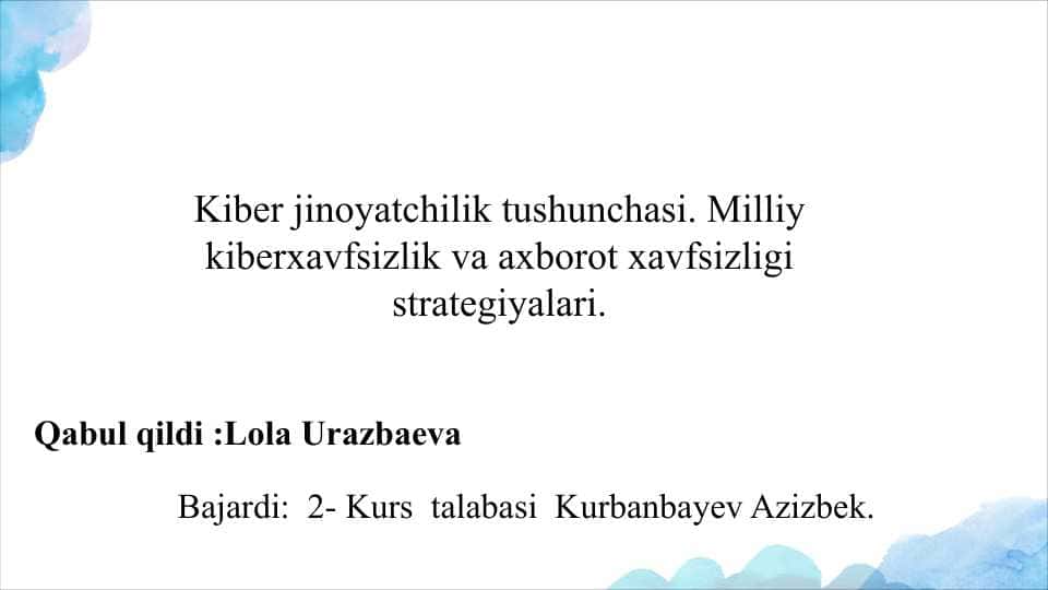 Kiber jinoyatchilik tushunchasi. Milliykiberxavfsizlik va axborot xavfsizligi strategiyalari.