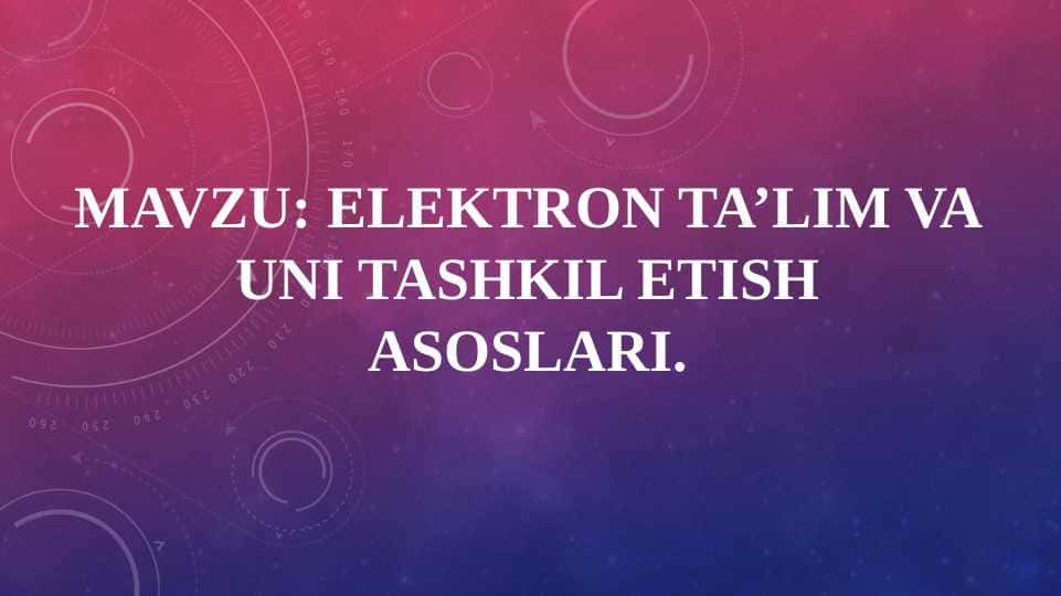 Elektron ta’lim va uni tashkil etish asoslari.
