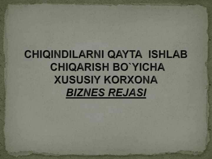 СHIQINDILARNI QAYTA ISHLAB CHIQARISH BO`YICHA бизнес режа
