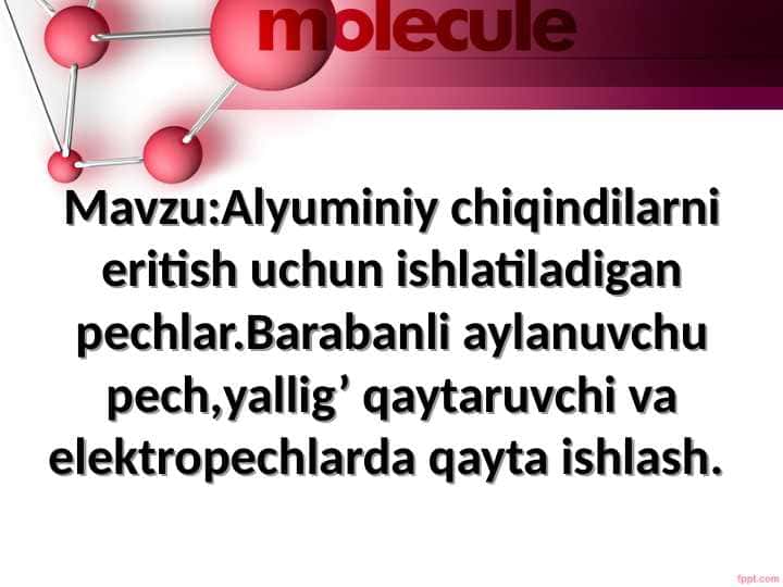 Alyuminiy chiqindilarni eritish uchun ishlatiladigan pechlar.Barabanli aylanuvchu pech,yallig’ qaytaruvchi va elektropechlarda qayta ishlash.