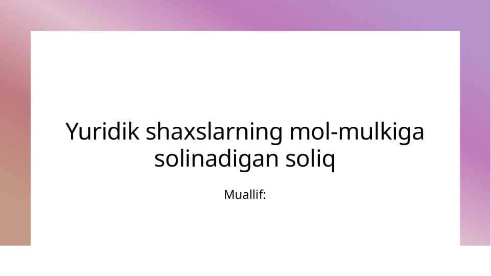 Yuridik shaxslarning mol-mulkiga solinadigan soliq