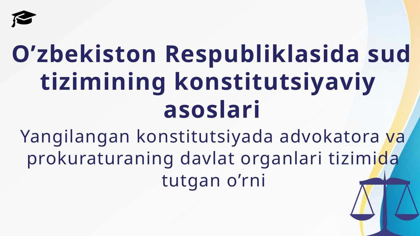 O’zbekiston Respubliklasida sud tizimining konstitutsiyaviy asoslari