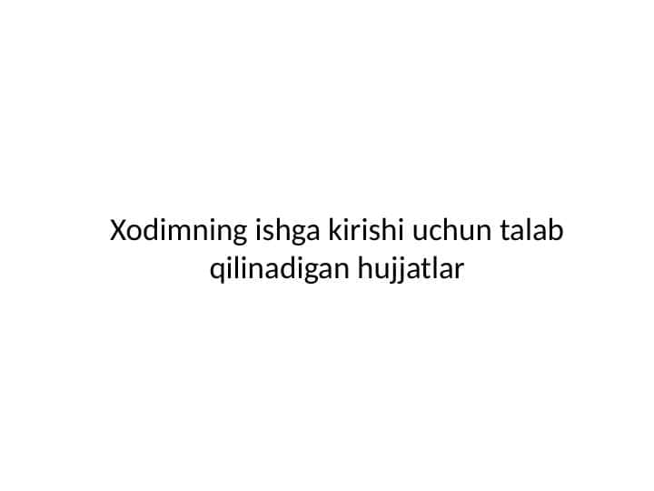 Xodimning ishga kirishi uchun talab qilinadigan hujjatlar