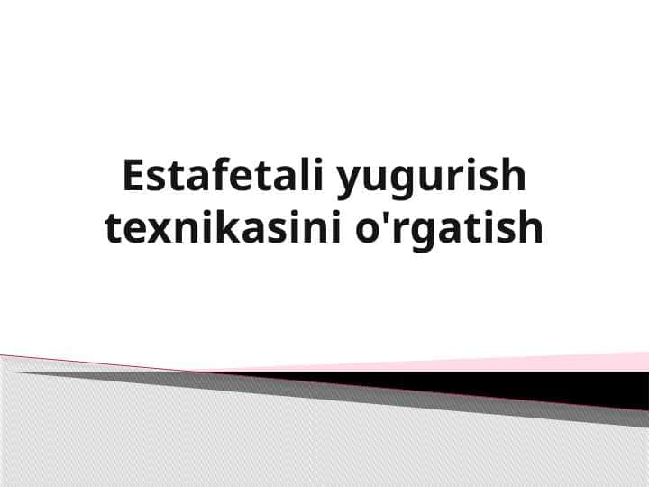 Estafetali yugurish texnikasini o'rgatish