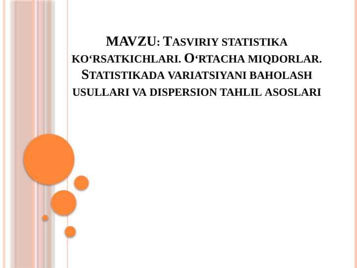 Tasviriy statistika ko‘rsatkichlari. O‘rtacha miqdorlar. Statistikada variatsiyani baholash usullari va dispersion tahlil asoslari
