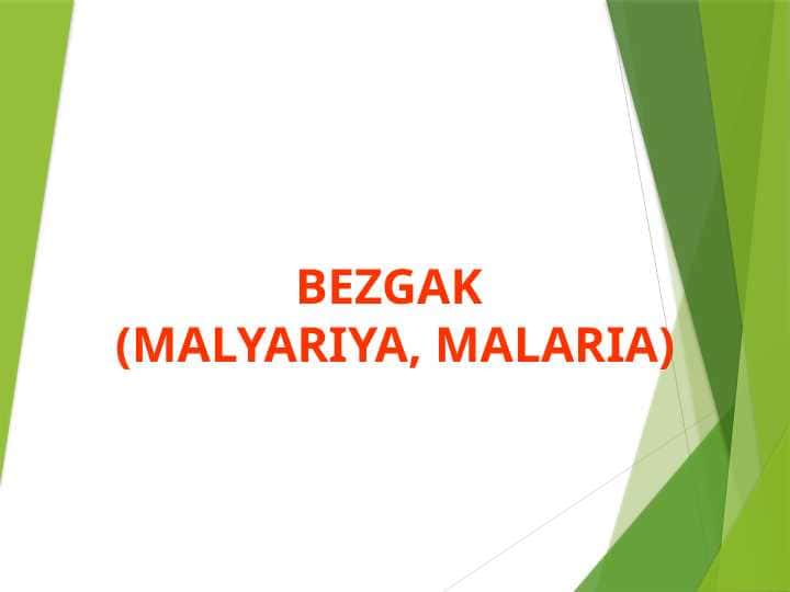 BEZGAK (MALYARIYA, MALARIA)
