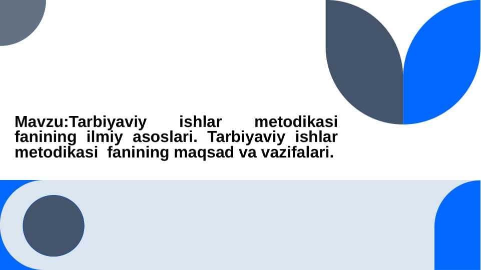 Tarbiyaviy ishlar metodikasi fanining ilmiy asoslari.Tarbiyaviy ishlar metodikasi fanining maqsadi.Tarbiyaviy ishlar metodikasi fanining vazifalari