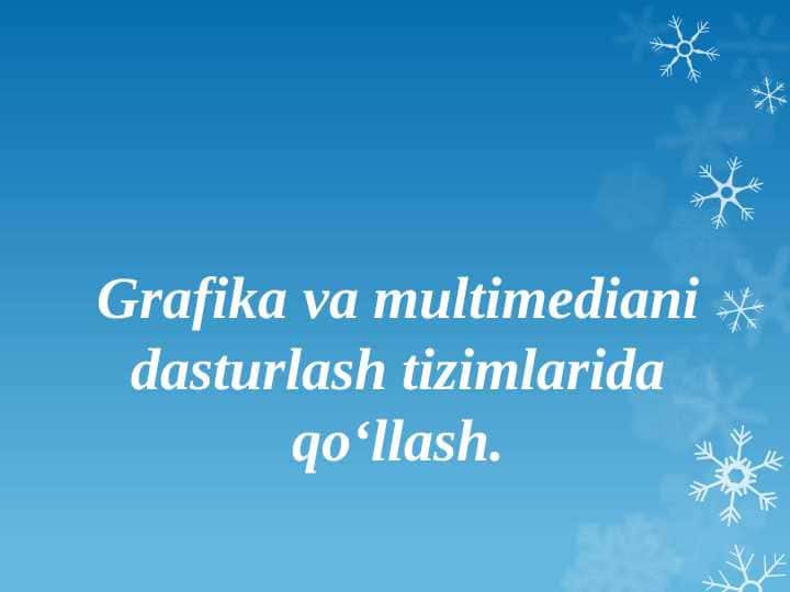 GRAFIKA VA MULTIMEDIANI DASTURLASH TIZIMLARIDA QO`LLASH. AXBOROT