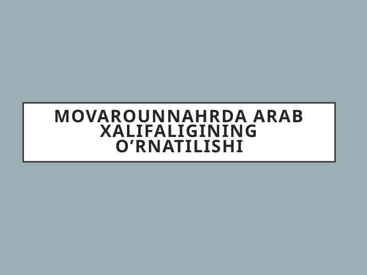 Movarounnahrda Arab xalifaligining o’rnatilishi