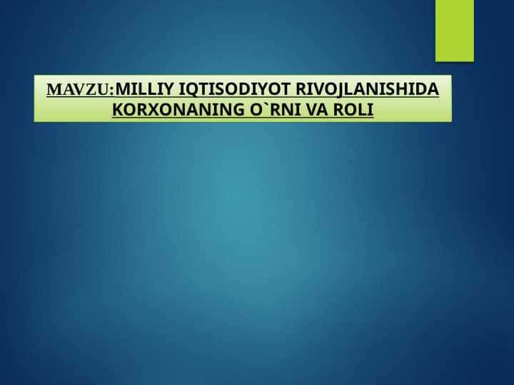 MILLIY IQTISODIYOT RIVOJLANISHIDA KORXONANING O`RNI VA ROLI