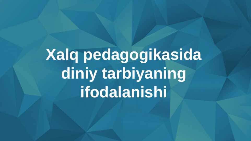 Xalq pedagogikasida diniy tarbiyaning ifodalanishi
