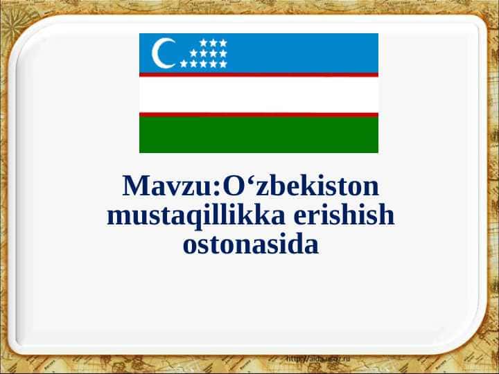 O‘zbekiston mustaqillikka erishish ostonasida