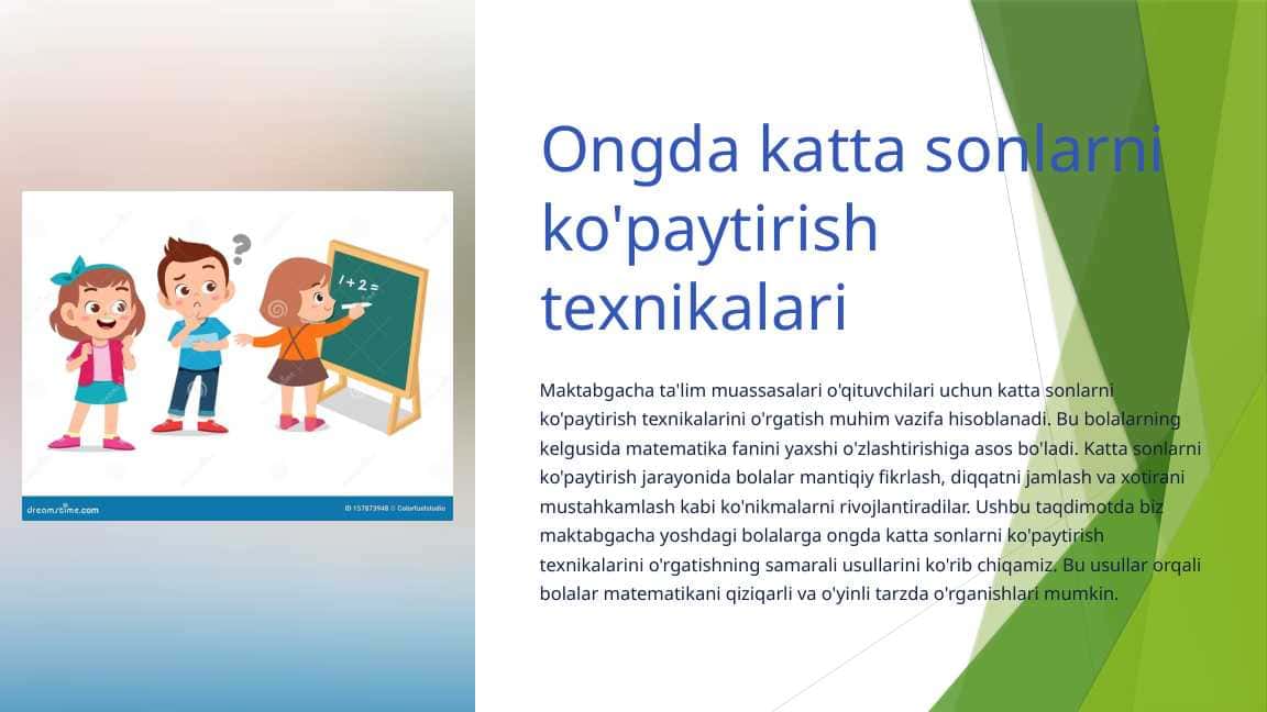 Ongda katta sonlarni ko'paytirish texnikalari