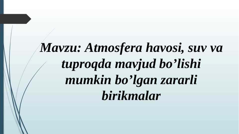 Atmosfera havosi, suv va tuproqda mavjud bo’lishi mumkin bo’lgan zararli birikmalar