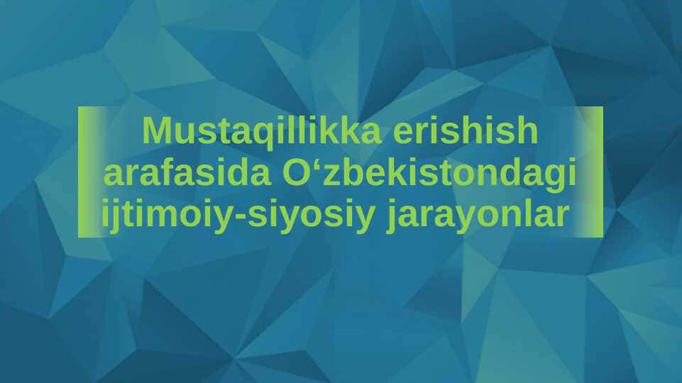 Mustaqillikka erishish arafasida Oʻzbekistondagi ijtimoiy-siyosiy jarayonlar