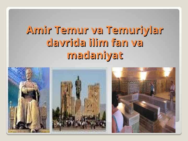 Теmur va temiriylar davrida yashagan tarixchi olimlar haqida ma’lumotnoma tayyorlash.