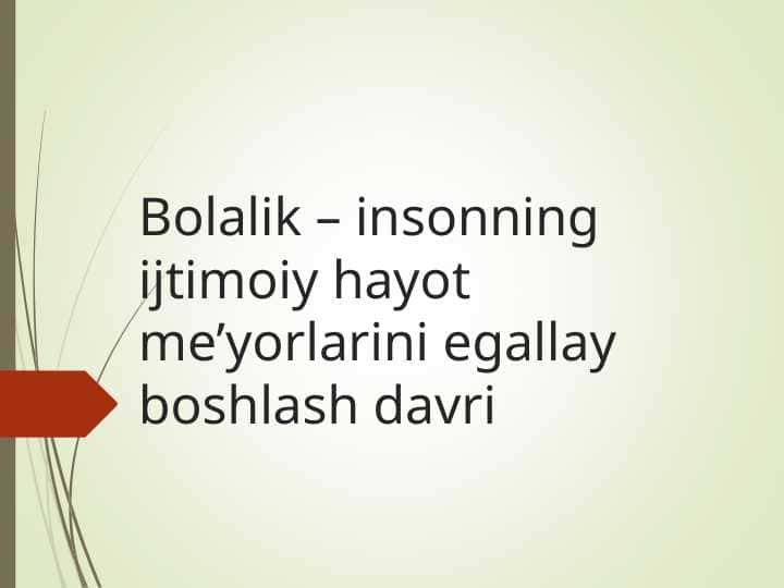 Bolalik – insonning ijtimoiy hayot me’yorlarini egallay boshlash davri