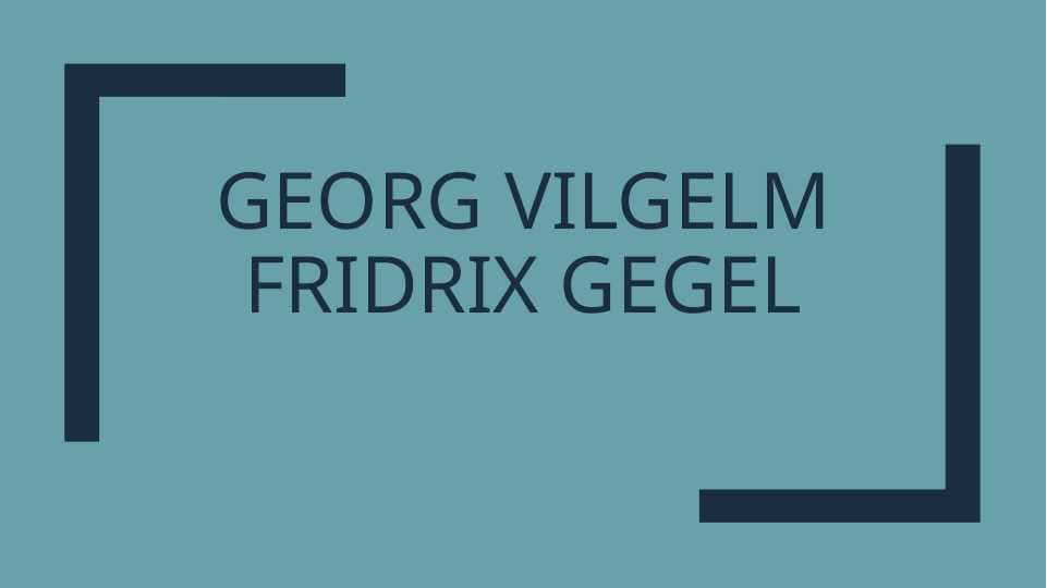 Georg Vilgelm Fridrix gegel