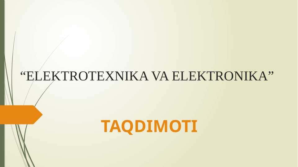 “ELEKTROTEXNIKA VA ELEKTRONIKA”