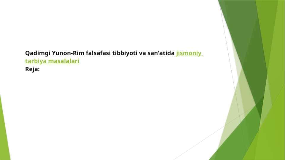 Qadimgi Yunon-Rim falsafasi tibbiyoti va san'atida jismoniy tarbiya masalalari