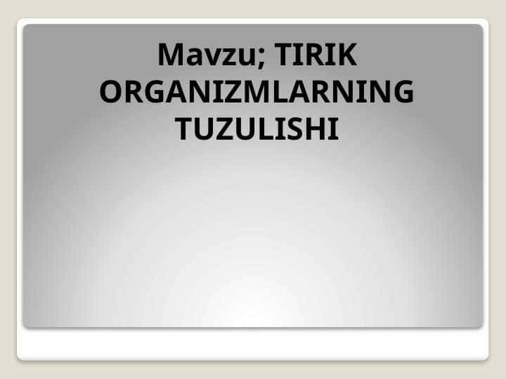 TIRIK ORGANIZMLARNING TUZULISHI