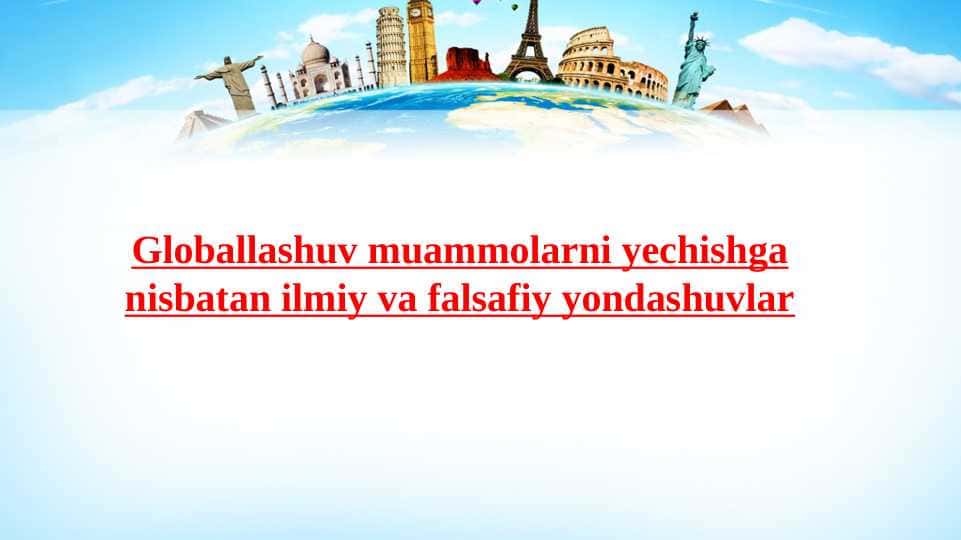 Globallashuv muammolarni yechishga nisbatan ilmiy va falsafiy yondashuvlar