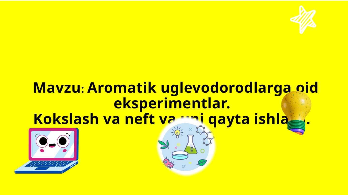 Aromatik uglevodorodlarga oid eksperimentlar. Kokslash va neft va uni qayta ishlash. slayd