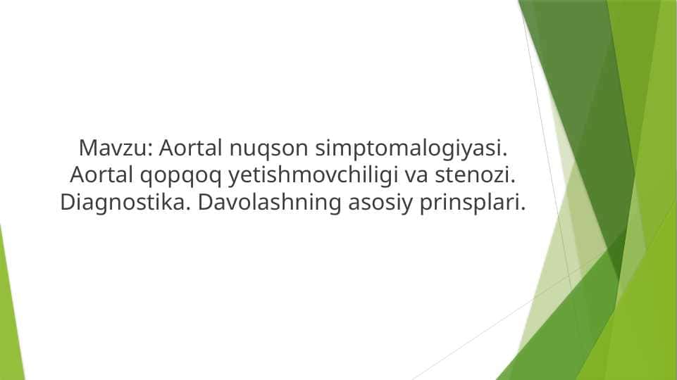 Aortal nuqson simptomalogiyasi . Aortal qopqoq yetishmovchiligi va stenozi . Diagnostika . Davolashning asosiy prinsplari