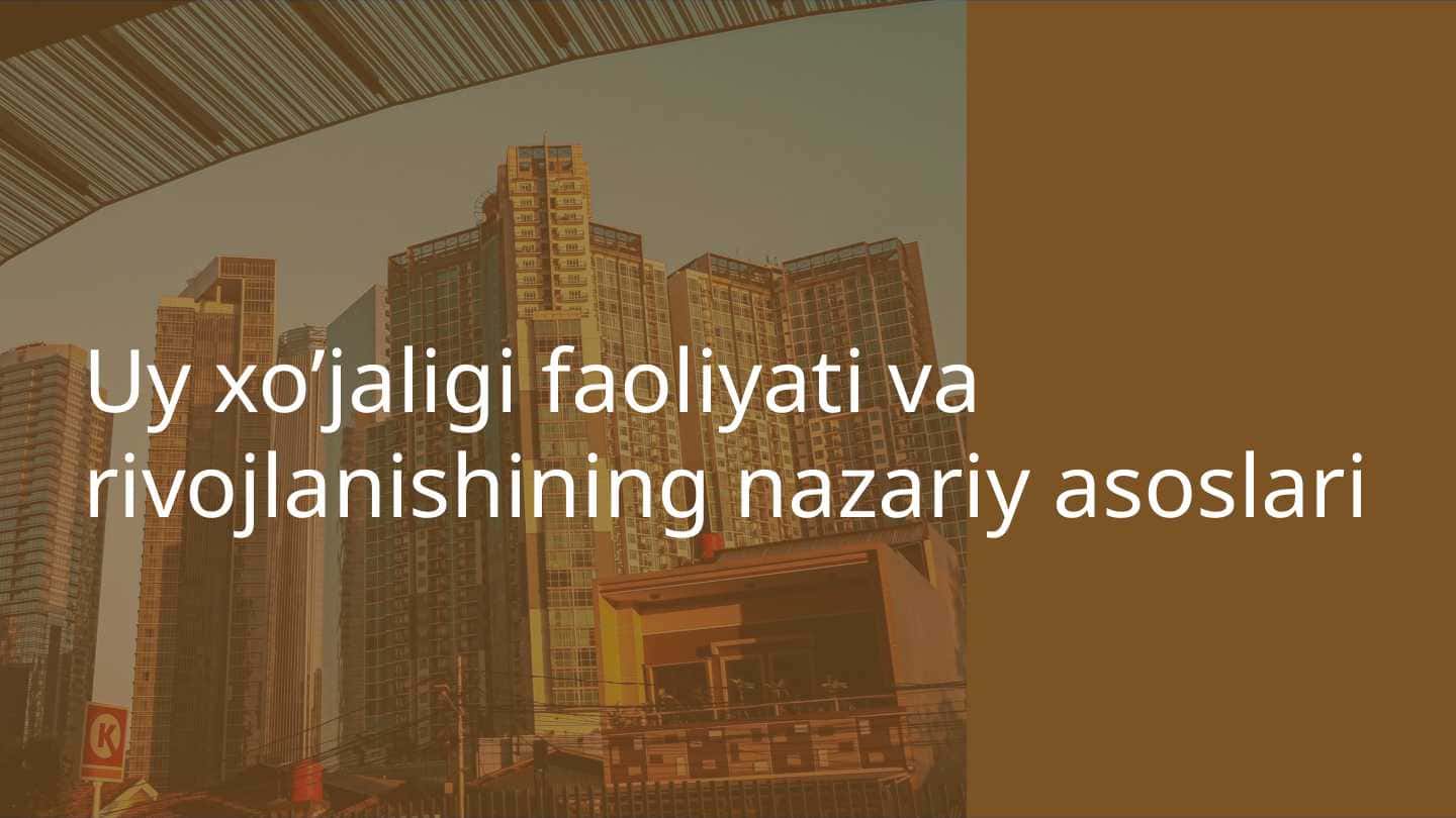 Uy xo’jaligi faoliyati va rivojlanishining nazariy asoslari
