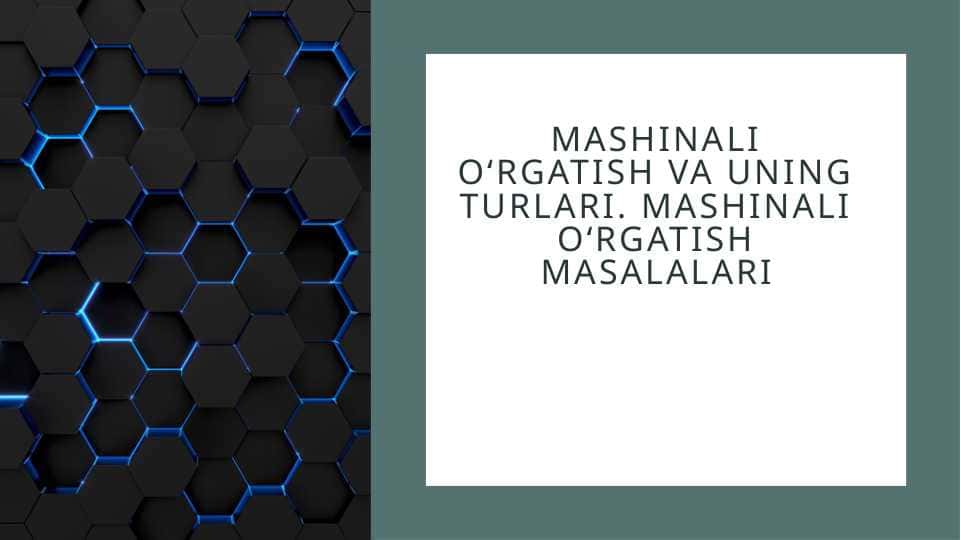 Mashinali o‘rgatish va uning turlari. Mashinali o‘rgatish masalalari