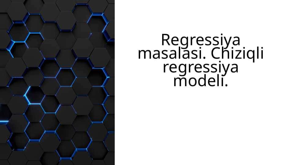 Regressiya masalasi. Chiziqli regressiya modeli.