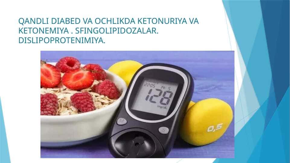 QANDLI DIABED VA OCHLIKDA KETONURIYA VA KETONEMIYA . SFINGOLIPIDOZALAR. DISLIPOPROTENIMIYA.