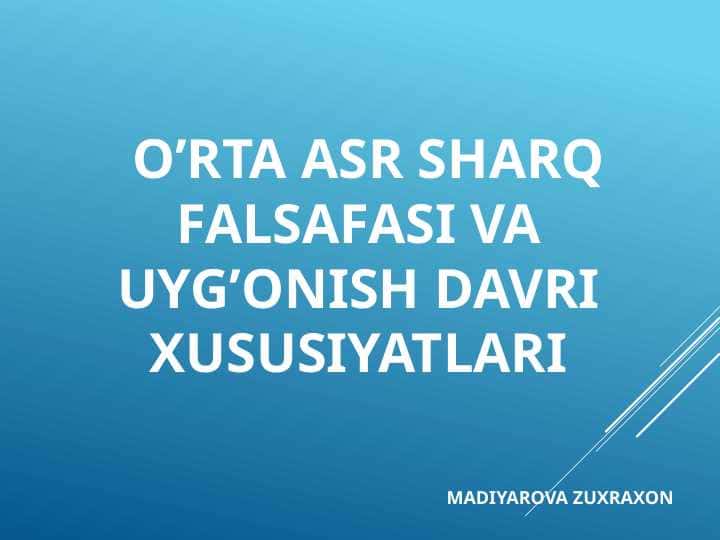O’RTA ASR SHARQ FALSAFASI VA UYG’ONISH DAVRI XUSUSIYATLARI