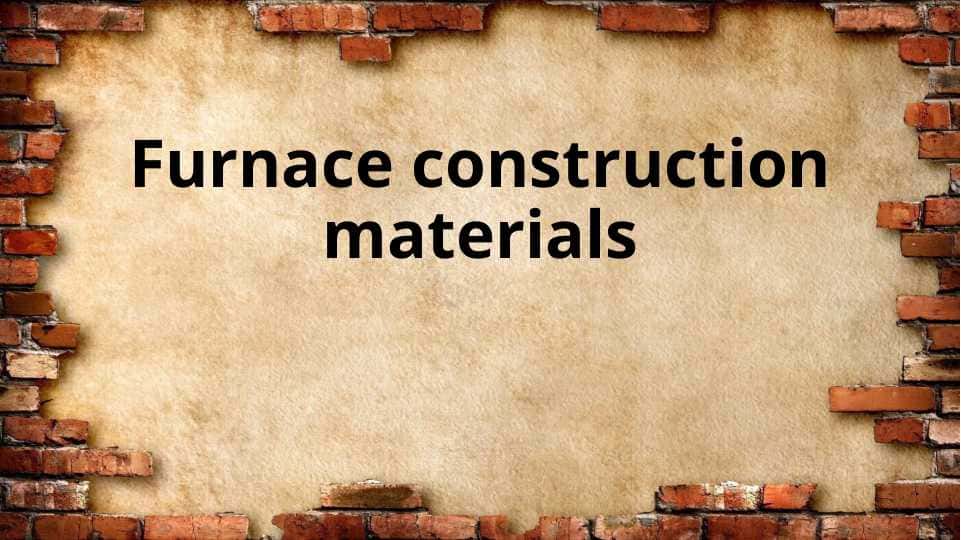 Furnace construction materials