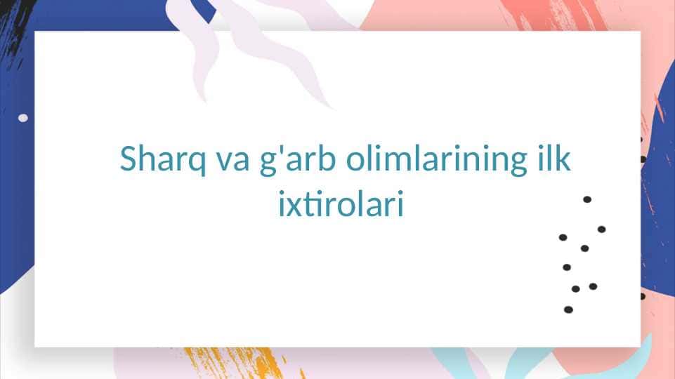 Sharq va g'arb olimlarining ilk ixtirolari