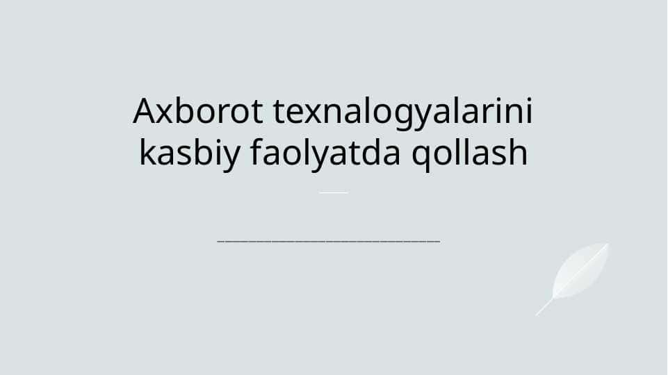 Axborot texnalogyalarini kasbiy faolyatda qollash