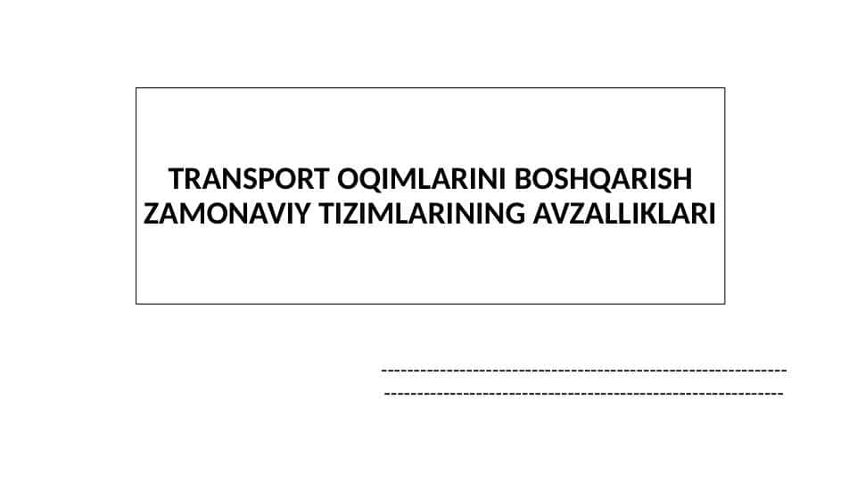 TRANSPORT OQIMLARINI BOSHQARISH ZAMONAVIY TIZIMLARINING AVZALLIKLARI
