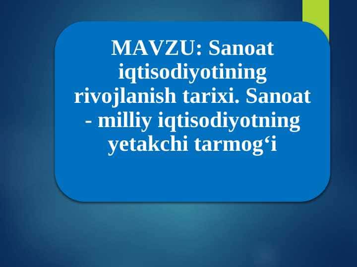 Sanoat iqtisodiyotining rivojlanish tarixi. Sanoat - milliy iqtisodiyotning yetakchi tarmog‘i
