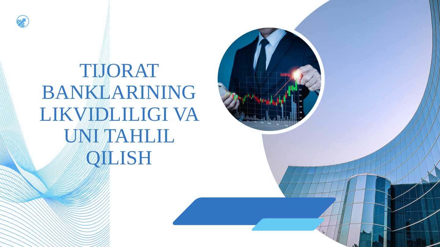 TIJORAT BANKLARINING LIKVIDLILIGI VA UNI TAHLIL QILISH