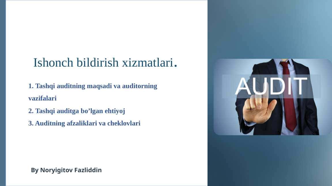 Ishonch bildirish xizmatlari. 2. Tashqi auditga bo’lgan ehtiyoj 3. Auditning afzaliklari va cheklovlari